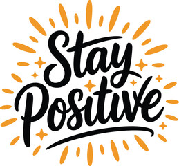 Fototapeta premium Stay positive words radiate happiness with stars and sunbursts for vitality