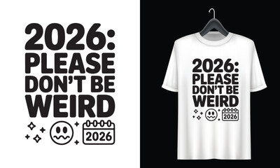 2026 Please Dont Be Weird Text Design With Calendar And Smiley Face vector illustration