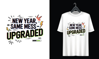 New Year Same Mess Upgraded Funny Slogan T Shirt Design Keywords: new year, same mess, upgraded, funny, slogan, t shirt design