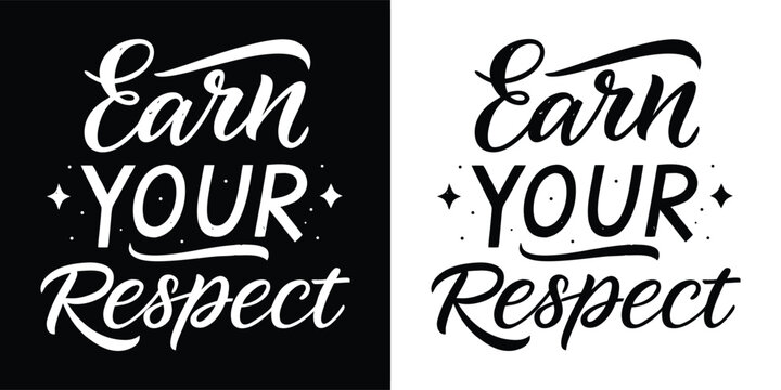 Inspirational typography design with the phrase earn your respect in bold, stylized lettering, suitable for motivation and empowerment, in black and white - Powered by Adobe