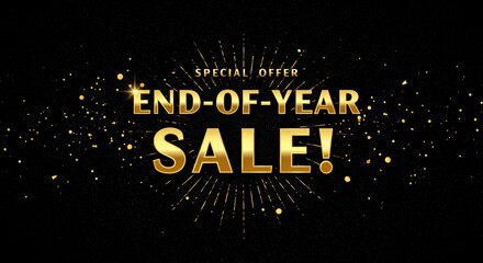 End-of-Year Sale: Golden text of END-OF-YEAR SALE! against a dark backdrop, with radiant sparkles, heralding an exclusive SPECIAL OFFER. A call to action for the year-end deals.