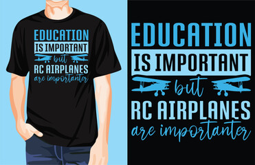 Education is important but RC airplanes are importanter t-shirt design