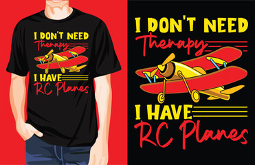 I Don't Need Therapy, I Have RC Planes t-shirt design