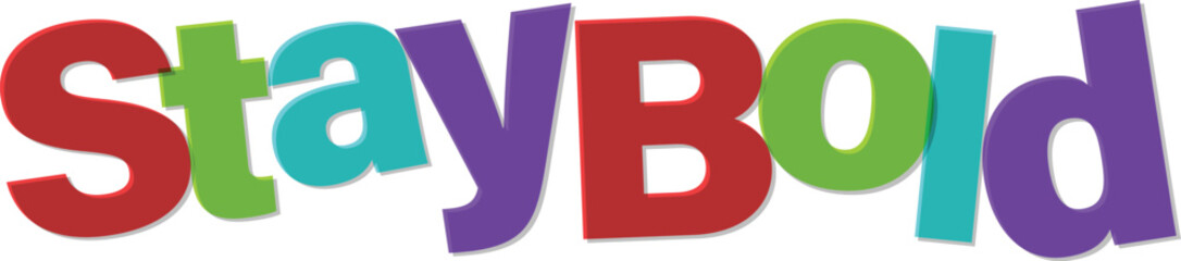 Stay Bold colorful inspirational message for motivation and positive thinking