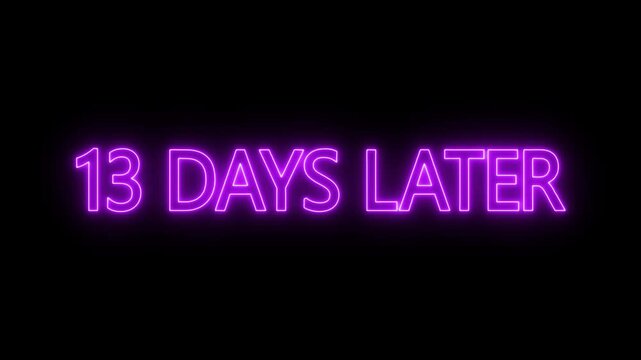 neon text animation &ldquo;13 days later. futuristic neon typography animation 13 Days Later. flickering neon inscription 13 days later
