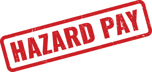 Red Hazard Pay rubber stamp for critical employment compensation and worker safety