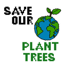 Save Our Planet Trees Pixel Art Eco Environment