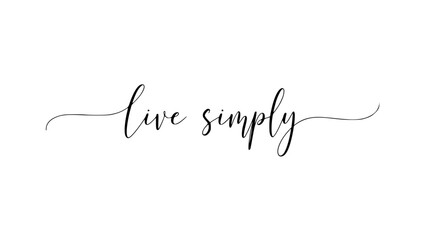 Elegant 'Live Simply' Script for Minimalist Design Projects and Inspirational Decor, Embrace Calmness and Serenity with this Handwritten Quote