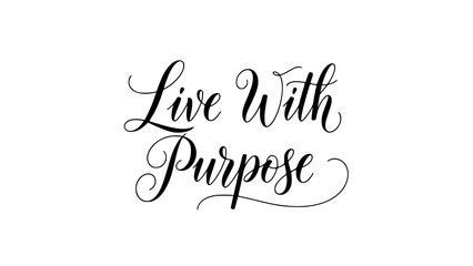 Elegant calligraphy quote urging you to live with purpose and intention, a motivational message for positivity and a fulfilling lifestyle
