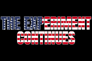 THE EXPERIMENT CONTINUES text filled with the American flag, signifying the ongoing nature of American democracy and its foundational values