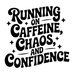 Running on caffeine chaos and confidence text graphic with stars in bold black font on a white background