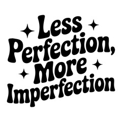 Less perfection more imperfection text with stars in black and white design element graphic art