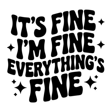 It's fine i'm fine everything's fine text with star accents in a retro bold font design on white