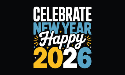 Celebrate new year happy 2026 T Shirt Design, Hand drawn lettering and calligraphy, Cutting and Silhouette, file, poster, banner, flyer and with black background.