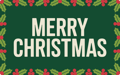 Merry christmas text on green background with holly and red berries border festive holiday design card