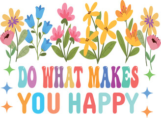 Do what makes you happy inspirational floral text with flowers and stars