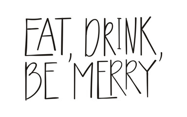 Eat, drink and be merry hand lettering isolated on transparent background. Hand drawn vector illustration. Handwritten text, typography, holiday quote. Christmas design element, clip art