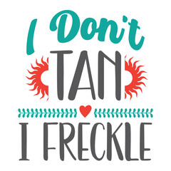 I don't tan, I freckle.
