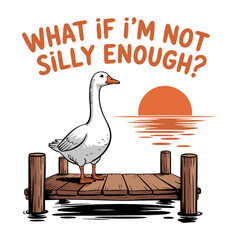 Funny Goose Meme Illustration with "What If I'm Not Silly Enough?" Quote © Erkan