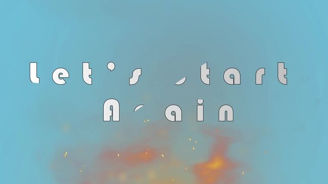 Let's start again message with fire and blue background for new beginnings concept