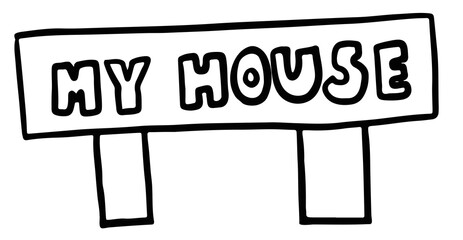 Cute hand drawn outlines of MY HOUSE wood sign for home decoration, house tour, symbol, signage, building, architecture, text, message, letters, font, typography, badge, brooch, print, card, sketch