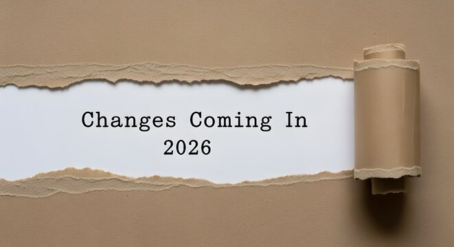 Torn paper opening up to reveal the message 'changes coming in 2026'
