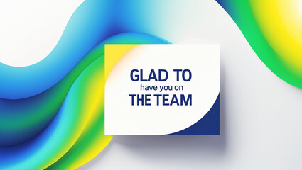 Sleek welcome card featuring vibrant gradient hues of blue and green that seamlessly blend into a bright yellow, set against a clean white background with message &lsquo;Glad to have you on the team&rsquo;