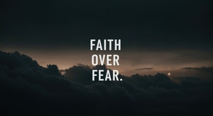 Faith Over Fear: A motivational message stands prominently against a backdrop of a cloudy sky and the text exudes resilience, strength, and unwavering optimism.