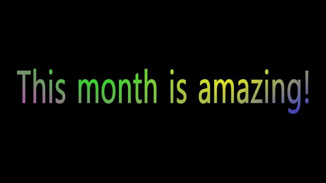 Embossed text “This month is amazing!” on a black background appears with scale and rotation, animates with a 4-color gradient, then fades out using the same effect. Ideal for motivational videos.