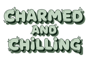 Charmed and chilling text in a playful, drippy, bubbly green grey font with a dark shadow effect, isolated on a clean white background, evoking a relaxed magical vibe.