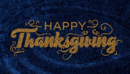 Displaying gold 'Happy Thanksgiving' glitter text shimmering on navy velvet backdrop, ornate swirls