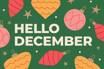 hello december text and colorful christmas baubles- vector illustration