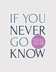 If You Never Go, You'll Never Know. Adventurous vector illustration sticker for trying new things and exploration
