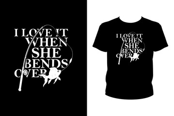 I love it when she bends over Quotes svg, Fishing Svg, t-shirt design for prints, Fishing t-shirt design cut file