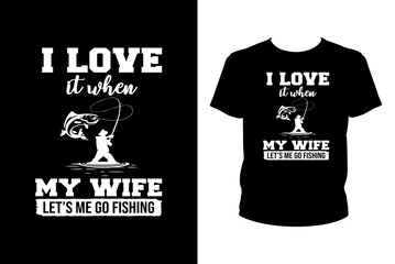 I love it when my wife let's me go fishing Quotes svg, Fishing Svg, t-shirt design for prints, Fishing t-shirt design cut file