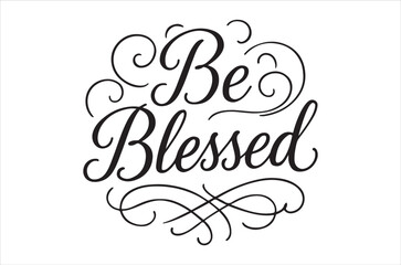 Elegant calligraphy design featuring the phrase be blessed in black and white