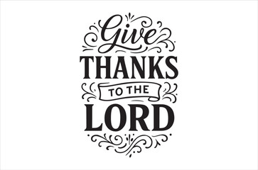 Give thanks to the lord a decorative calligraphy design on white background