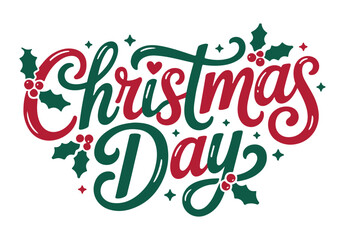 Christmas Day lettering with holly leaves festive vector illustration for holiday greetings and card
