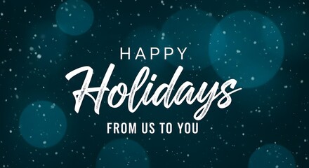 Happy holidays from us to you text on a festive dark teal background with sparkling bokeh lights and falling snow effect, ideal for seasonal greetings