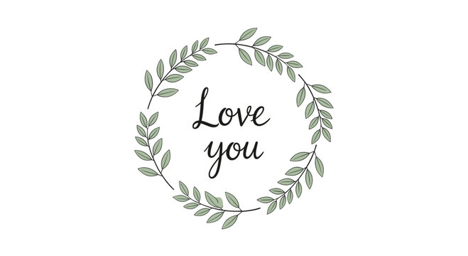 Simple and elegant design featuring the heartfelt text "Love you" beautifully encircled by a delicate green leafy wreath.