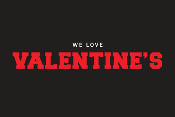 We Love Valentine's Text Background Design, Valentine's Vector Illustration.
