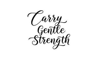 Elegant calligraphy art featuring the inspiring quote "Carry Gentle Strength" for motivational designs, empowering messages, and uplifting branding projects