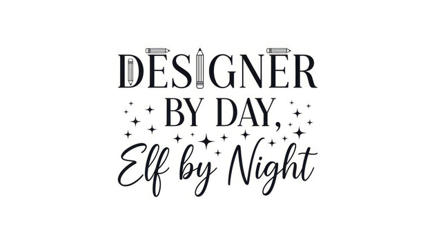 Designer by day, elf by night graphic design with decorative elements  