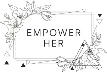 Inspirational floral frame with empowering message for women's strength and unity.