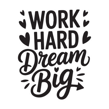 Inspirational quote work hard dream big with decorative elements