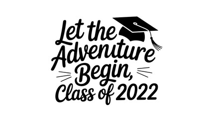 Let the adventure begin, class of 2022 typographic design with graduation cap