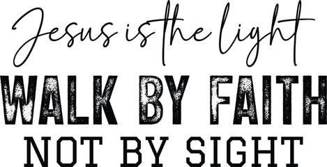 Jesus Is The Light Walk By Faith Not By Sight