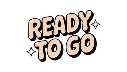 Naklejka premium The words READY TO GO are displayed in a playful, retro-style font.