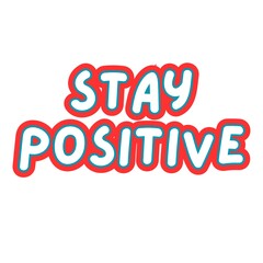 Stay Positive Word Art With white background,