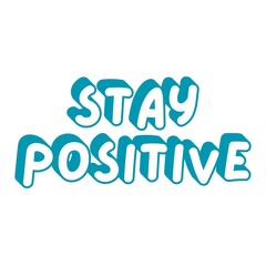 Stay Positive Word Art With white background,
